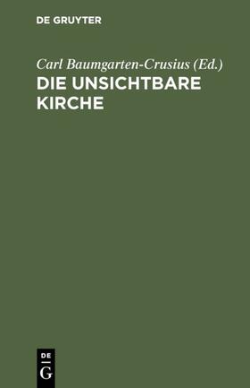 Baumgarten-Crusius |  Die unsichtbare Kirche | eBook | Sack Fachmedien