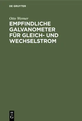 Werner |  Empfindliche Galvanometer für Gleich- und Wechselstrom | eBook | Sack Fachmedien