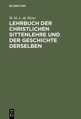 Wette |  Lehrbuch der christlichen Sittenlehre und der Geschichte derselben | eBook | Sack Fachmedien