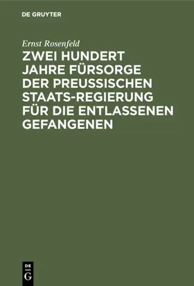 Rosenfeld |  Zwei Hundert Jahre Fürsorge der Preußischen Staatsregierung für die entlassenen Gefangenen | eBook | Sack Fachmedien