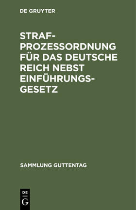  Strafprozeßordnung für das Deutsche Reich nebst Einführungsgesetz | eBook | Sack Fachmedien