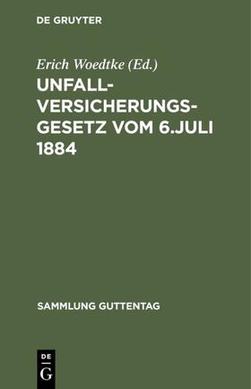 Woedtke |  Unfallversicherungsgesetz vom 6. Juli 1884 | eBook | Sack Fachmedien