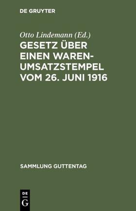 Lindemann |  Gesetz über einen Warenumsatzstempel vom 26. Juni 1916 | eBook | Sack Fachmedien