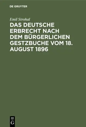 Strohal |  Das deutsche Erbrecht nach dem Bürgerlichen Gestzbuche vom 18. August 1896 | eBook | Sack Fachmedien