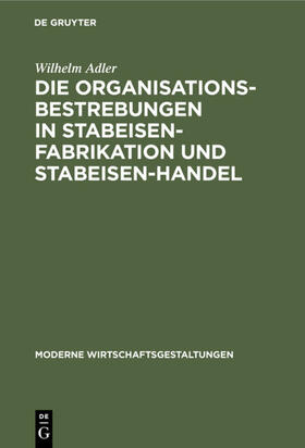 Adler |  Die Organisationsbestrebungen in Stabeisen-Fabrikation und Stabeisen-Handel | eBook | Sack Fachmedien
