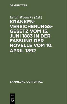 Woedtke |  Krankenversicherungsgesetz vom 15. Juni 1883 in der Fassung der Novelle vom 10. April 1892 | eBook | Sack Fachmedien