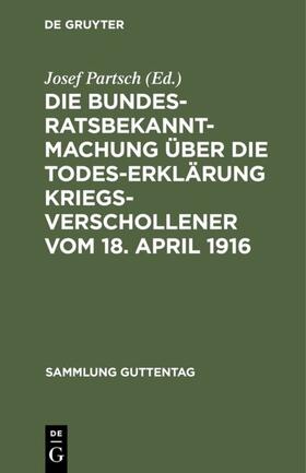 Partsch |  Die Bundesratsbekanntmachung über die Todeserklärung Kriegsverschollener vom 18. April 1916 | eBook | Sack Fachmedien