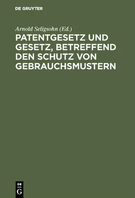 Seligsohn |  Patentgesetz und Gesetz, betreffend den Schutz von Gebrauchsmustern | eBook | Sack Fachmedien