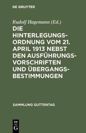 Hagemann |  Die Hinterlegungsordnung vom 21. April 1913 nebst den Ausführungsvorschriften und Übergangsbestimmungen | eBook | Sack Fachmedien