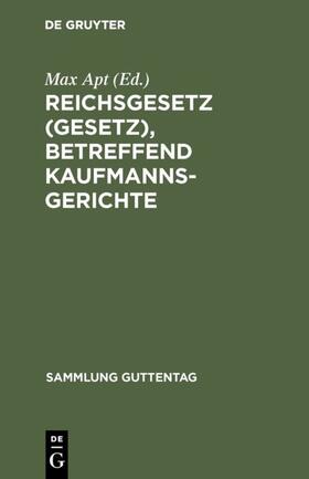 Apt |  Reichsgesetz (Gesetz), betreffend Kaufmannsgerichte | eBook | Sack Fachmedien