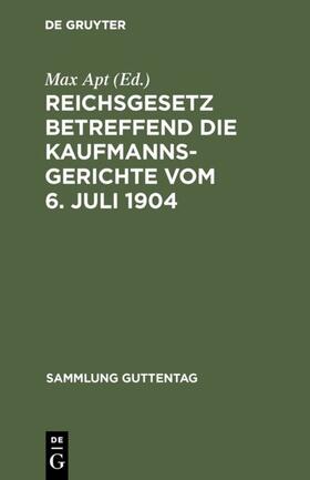 Apt |  Reichsgesetz betreffend die Kaufmannsgerichte vom 6. Juli 1904 | eBook | Sack Fachmedien