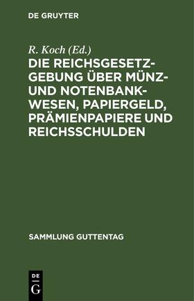 Koch |  Die Reichsgesetzgebung über Münz- und Notenbankwesen, Papiergeld, Prämienpapiere und Reichsschulden | eBook | Sack Fachmedien