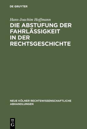 Hoffmann |  Die Abstufung der Fahrlässigkeit in der Rechtsgeschichte | eBook | Sack Fachmedien