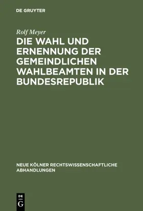 Meyer |  Die Wahl und Ernennung der gemeindlichen Wahlbeamten in der Bundesrepublik | eBook | Sack Fachmedien