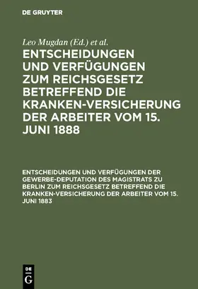 Mugdan / Freund |  Entscheidungen und Verfügungen der Gewerbe-Deputation des Magistrats zu Berlin zum Reichsgesetz betreffend die Krankenversicherung der Arbeiter vom 15. Juni 1883 | eBook | Sack Fachmedien