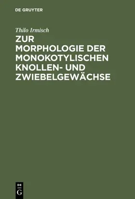 Irmisch |  Zur Morphologie der monokotylischen Knollen- und Zwiebelgewächse | eBook | Sack Fachmedien