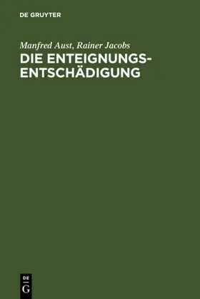 Aust / Jacobs |  Die Enteignungsentschädigung | eBook | Sack Fachmedien