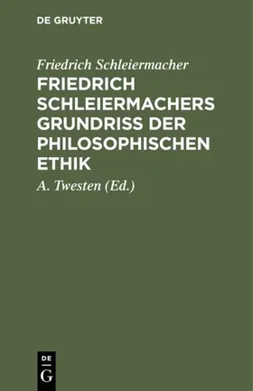 Schleiermacher / Twesten |  Friedrich Schleiermachers Grundriß der philosophischen Ethik | eBook | Sack Fachmedien