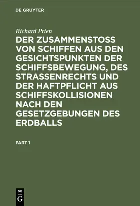 Prien |  Der Zusammenstoss von Schiffen aus den Gesichtspunkten der Schiffsbewegung, des Strassenrechts und der Haftpflicht aus Schiffskollisionen nach den Gesetzgebungen des Erdballs | eBook | Sack Fachmedien