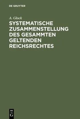 Glock |  Systematische Zusammenstellung des gesammten geltenden Reichsrechtes | eBook | Sack Fachmedien