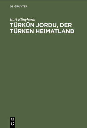 Klinghardt |  Türkün Jordu, der Türken Heimatland | eBook | Sack Fachmedien