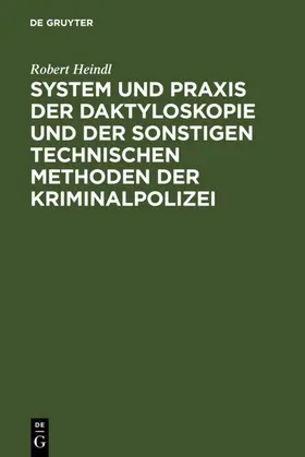 Heindl |  System und Praxis der Daktyloskopie und der sonstigen technischen Methoden der Kriminalpolizei | eBook | Sack Fachmedien