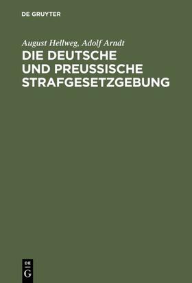 Hellweg / Arndt |  Die Deutsche und Preußische Strafgesetzgebung | eBook | Sack Fachmedien