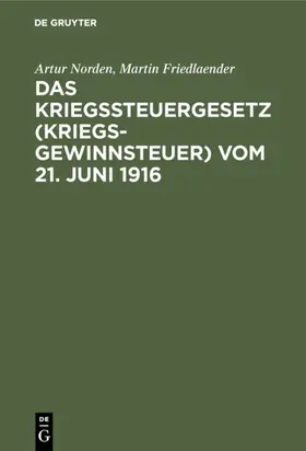 Norden / Friedlaender |  Das Kriegssteuergesetz (Kriegsgewinnsteuer) vom 21. Juni 1916 | eBook | Sack Fachmedien