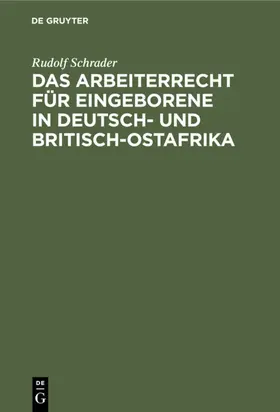 Schrader |  Das Arbeiterrecht für Eingeborene in Deutsch- und Britisch-Ostafrika | eBook | Sack Fachmedien