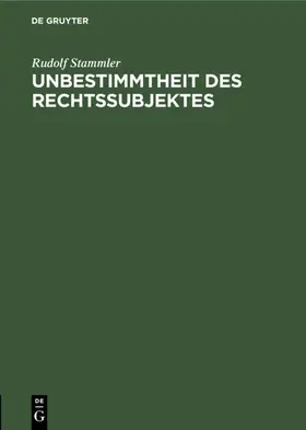 Stammler |  Unbestimmtheit des Rechtssubjektes | eBook | Sack Fachmedien