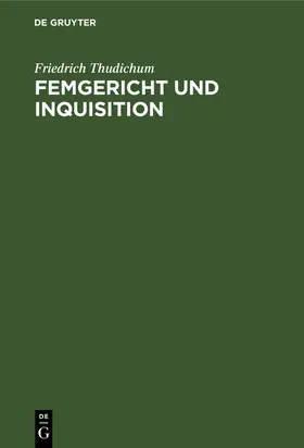 Thudichum |  Femgericht und Inquisition | eBook | Sack Fachmedien