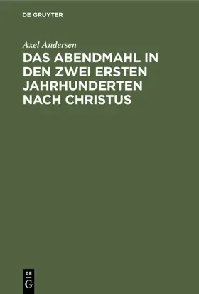 Andersen |  Das Abendmahl in den zwei ersten Jahrhunderten nach Christus | eBook | Sack Fachmedien