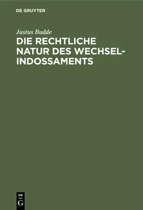 Budde |  Die rechtliche Natur des Wechsel-Indossaments | eBook | Sack Fachmedien