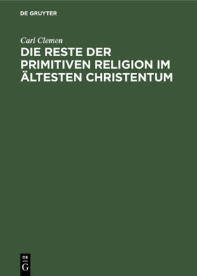 Clemen |  Die Reste der primitiven Religion im ältesten Christentum | eBook | Sack Fachmedien