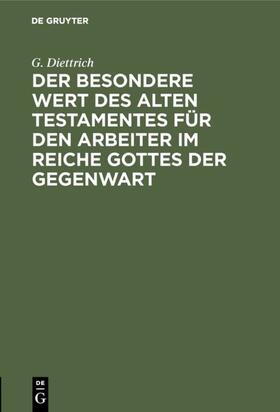 Diettrich |  Der besondere Wert des Alten Testamentes für den Arbeiter im Reiche Gottes der Gegenwart | eBook | Sack Fachmedien