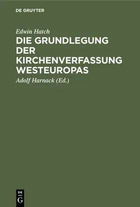 Hatch / Harnack |  Die Grundlegung der Kirchenverfassung Westeuropas | eBook | Sack Fachmedien