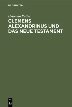 Kutter |  Clemens Alexandrinus und das Neue Testament | eBook | Sack Fachmedien