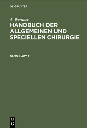 Wernher |  A. Wernher: Handbuch der allgemeinen und speciellen Chirurgie. Band 1, Abt. 1 | eBook | Sack Fachmedien