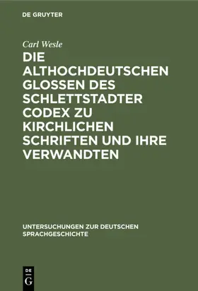 Wesle |  Die althochdeutschen Glossen des Schlettstadter Codex zu kirchlichen Schriften und ihre Verwandten | eBook | Sack Fachmedien