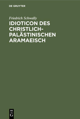 Schwally |  Idioticon des christlich-palästinischen Aramaeisch | eBook | Sack Fachmedien