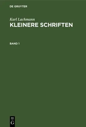 Lachmann / Müllenhoff |  Karl Lachmann: Kleinere Schriften. Band 1 | eBook | Sack Fachmedien