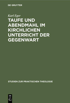 Eger |  Taufe und Abendmahl im kirchlichen Unterricht der Gegenwart | eBook | Sack Fachmedien