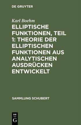 Boehm |  Elliptische Funktionen, Teil 1: Theorie der elliptischen Funktionen aus analytischen Ausdrücken entwickelt | eBook | Sack Fachmedien