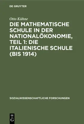 Kühne |  Die mathematische Schule in der Nationalökonomie, Teil 1: Die italienische Schule (bis 1914) | eBook | Sack Fachmedien