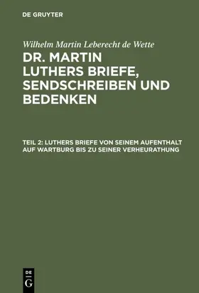 Wette |  Luthers Briefe von seinem Aufenthalt auf Wartburg bis zu seiner Verheurathung | eBook | Sack Fachmedien