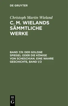 Wieland |  Der goldne Spiegel oder die Könige von Scheschian. Eine wahre Geschichte, Band 1/2 | eBook | Sack Fachmedien