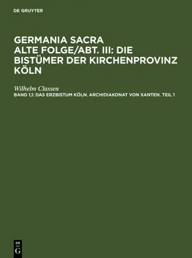 Classen |  Das Erzbistum Köln. Archidiakonat  von  Xanten. Teil 1 | eBook | Sack Fachmedien