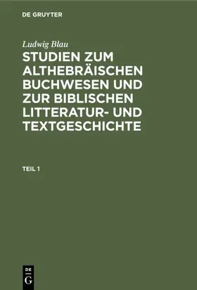 Blau |  Ludwig Blau: Studien zum althebräischen Buchwesen und zur Biblischen Litteratur- und Textgeschichte. Teil 1 | eBook | Sack Fachmedien