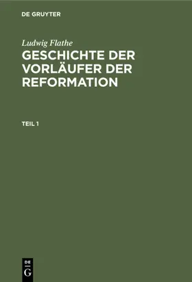 Flathe |  Ludwig Flathe: Geschichte der Vorläufer der Reformation. Teil 1 | eBook | Sack Fachmedien