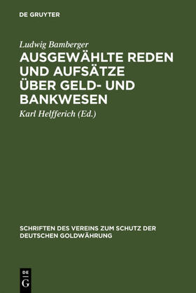 Bamberger / Helfferich |  Ausgewählte Reden und Aufsätze über Geld- und Bankwesen | eBook | Sack Fachmedien